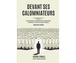 Devant ses Calomniateurs: Une défense vigoureuse des principes d’Orwell et de sa clarté morale (Grapevine edition)