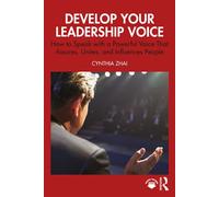 Develop Your Leadership Voice How to Speak with a Powerful Voice that Assures, Unites and Influences People - Cynthia Zhai - Routledge - ebook (ePub) - Livre