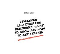 Developer Relations For Beginners: What To Know And How To Get Started