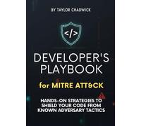 Developer’s Playbook for MITRE ATT&CK: Hands-on strategies to shield your code from known adversary tactics