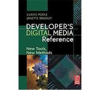 Developer's Digital Media Reference: New Tools, New Methods Poole, Curtis, Bradley, Janette, Bradley, Janette (Auteur)