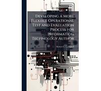 Developing a More Flexible Operational Test and Evaluation Process for Information Technology Author