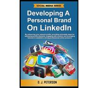 Developing a Personal Brand on LinkedIn: By enhancing your network profile, providing actionable steps to optimize profile elements, engage with content, and establish online presence