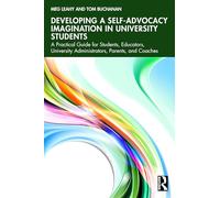 Developing a Self-advocacy Imagination in University Students: A Practical Guide for Students, Educators, University Administrators, Parents, and Coaches