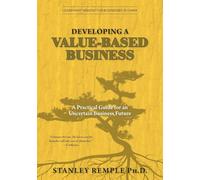 Developing a Value-Based Business: A Practical Guide for an Uncertain Business Future