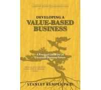 Developing a Value-Based Business: A Practical Guide for an Uncertain Business Future
