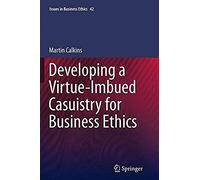 Developing A Virtue-Imbued Casuistry For Business Ethics