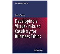 Developing A Virtue-Imbued Casuistry For Business Ethics
