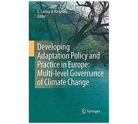 Developing Adaptation Policy And Practice In Europe: Multi-Level Governance Of Climate Change