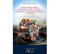Developing Africa Through Local Content The case of the Democratic Republic of Congo - Miguel Kashal Katemb - L'harmattan - broché - Etude
