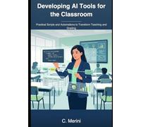Developing AI Tools for the Classroom: Practical Scripts and Automations to Transform Teaching and Grading