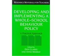 Developing and Implementing a Whole-School Behaviour Policy, Resource Materials for Teachers Series
