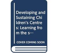 Developing and Sustaining Children's Centres: Learning from the Stories of the Pen Green Centre for Children and Families