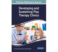 Developing And Sustaining Play Therapy Clinics
