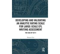 Developing and Validating an Analytic Rating Scale for Large-Scale EFL Writing Assessment The Case of CET-4 - Shaoyan Zou - Routledge - ebook (ePub) - Livre