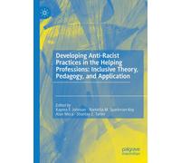 Developing Anti-Racist Practices In The Helping Professions: Inclusive Theory, Pedagogy, And Application