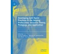 Developing Anti-Racist Practices In The Helping Professions: Inclusive Theory, Pedagogy, And Application