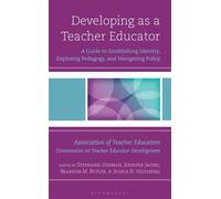 Developing as a Teacher Educator A Guide to Establishing Identity, Exploring Pedagogy, and Navigating Policy - Stephanie Dodman - Bloomsbury Academic - ebook (ePub) - Livre