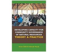Developing Capacity For Community Governance Of Natural Resources Theory & Practice