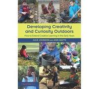 Developing Creativity and Curiosity Outdoors: How to Extend Creative Learning in the Early Years - [Version Originale] Inconnu (Auteur)