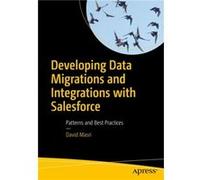 Developing Data Migrations and Integrations with Salesforce: Patterns and Best Practices