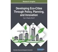 Developing Eco-Cities Through Policy, Planning, And Innovation