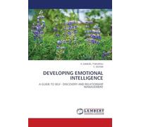 DEVELOPING EMOTIONAL INTELLIGENCE: A GUIDE TO SELF - DISCOVERY AND RELATIONSHIP MANAGEMENT
