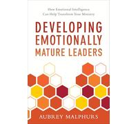 Developing Emotionally Mature Leaders: How Emotional Intelligence Can Help Transform Your Ministry