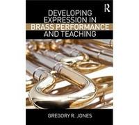 Developing Expression In Brass Performance And Teaching (Paperback) Gregory R Jones, (Auteur)