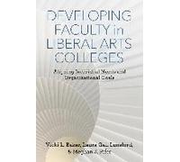 Developing Faculty In Liberal Arts Colleges: Aligning Individual Needs And Organizational Goals