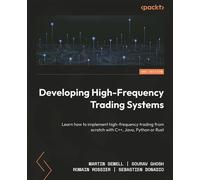 Developing High-Frequency Trading Systems Learn how to implement high-frequency trading from scratch with C++, Java, Python or Rust - Martin Sewell - Packt Publishing - ebook (ePub) - Livre