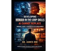 Developing Human-in-the-Loop Skills AI Cannot Replace: Judgment, Ethics, and Leadership in an AI-Accelerated World