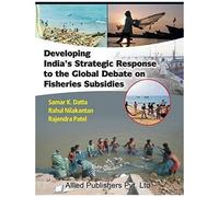 Developing India's Strategic Response To The Global Debate On Fisheries Subsidies (Cma Publication No. 236)