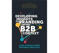 Developing Insights on Branding in the B2B Context Nikolina Koporcic, Maria Ivanova - Gongne, Anna - Greta Nystrã¶m, Jan - Ã…ke Tã¶rnroos (Auteur)