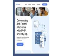 DEVELOPING JOB PORTAL WEBSITES WITH PHP AND MYSQL: Authentication application workflows and database optimization for hiring platforms