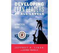 Developing Lean Leaders at All Levels: A Practical Guide