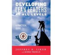 Developing Lean Leaders at All Levels by Jeffrey K. Liker Jeffrey K. Liker (Auteur)