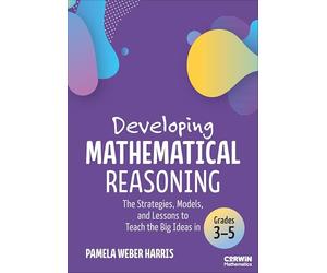 Developing Mathematical Reasoning: The Strategies, Models and Lessons to Teach the Big Ideas in Grades 3-5