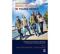Developing Mental Toughness in Young People Developing Mental Toughness in Young People (Auteur)