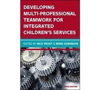 Developing Multiprofessional Teamwork for Integrated Childrens Services Research Policy Practice by Mark Robinson Frost, (Auteur)