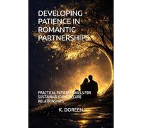 DEVELOPING PATIENCE IN ROMANTIC PARTNERSHIPS: PRACTICAL PATIENCE SKILLS FOR SUSTAINABLE AND SECURE RELATIONSHIPS