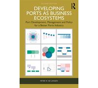 Developing Ports as Business Ecosystems Port Development, Management and Policy for a Better Ports Industry - Peter W. de Langen - Routledge - ebook (ePub) - Livre