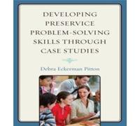 Developing Preservice ProblemSolving Skills through Case Studies by Debra Eckerman Pitton Pitton, Debra (Auteur)