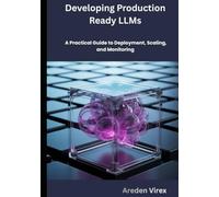 Developing Production-Ready LLMs: A Practical Guide to Deployment, Scaling, and Monitoring