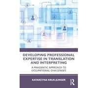 Developing Professional Expertise in Translation and Interpreting: A Pragmatic Approach to Occupational Challenges