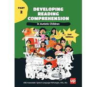 Developing Reading Comprehension in Autistic Children - PART 2: Structured reading comprehension program with six progressive levels to develop ... from words to texts in children with autism