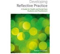 Developing Reflective Practice: A Guide For Students And Practitioners Of Health And Social Care (Paperback) Natius Oelofsen, (Auteur)