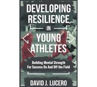Developing Resilience in Young Athletes: Building Mental Strength for Success On and Off the Field