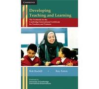 Developing Teaching And Learning: The Textbook For The Cambridge International Certificate For Teachers And Trainers (Paperback) Bob Burkill, Ray Eaton (Auteur)