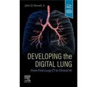 Developing the Digital Lung - Newell John D. University of Colorado Health Sciences Center Denver CO USA - Elsevier Health Sciences Division - Livre en An Newell John D. University of Colorado Health